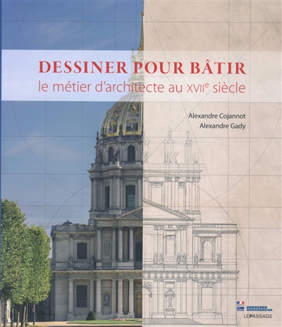 Dessiner pour bâtir. Le métier d'architecte au XVIIe siècle